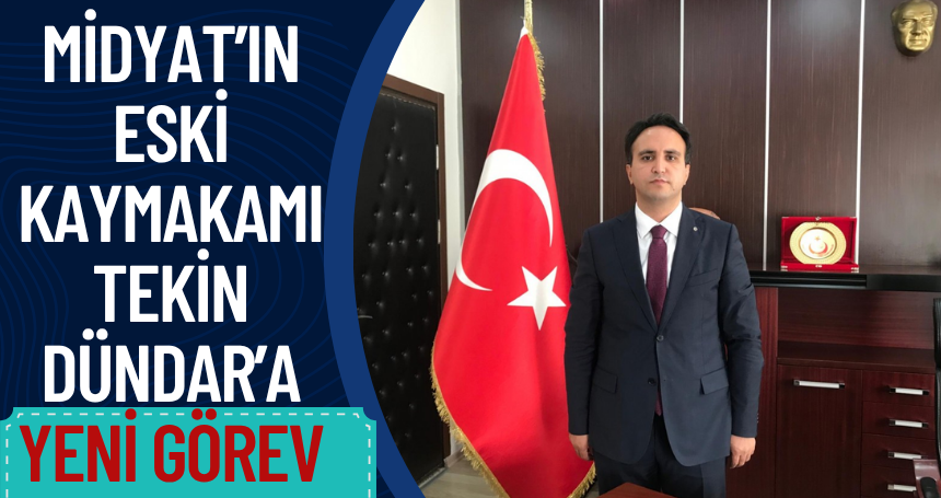 Midyat’ın Eski Kaymakamı Tekin Dündar’a Yeni Görev