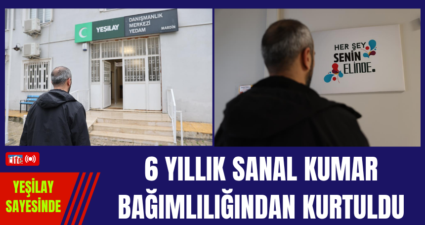 Yeşilay sayesinde 6 yıllık sanal kumar bağımlılığından kurtuldu