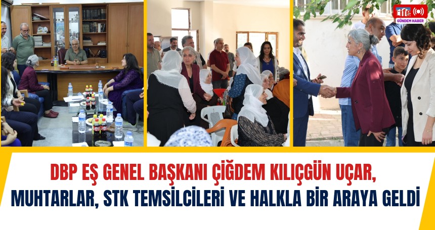 DBP Eş Genel Başkanı Çiğdem Kılıçgün Uçar, Muhtarlar, STK Temsilcileri ve Halkla bir araya geldi