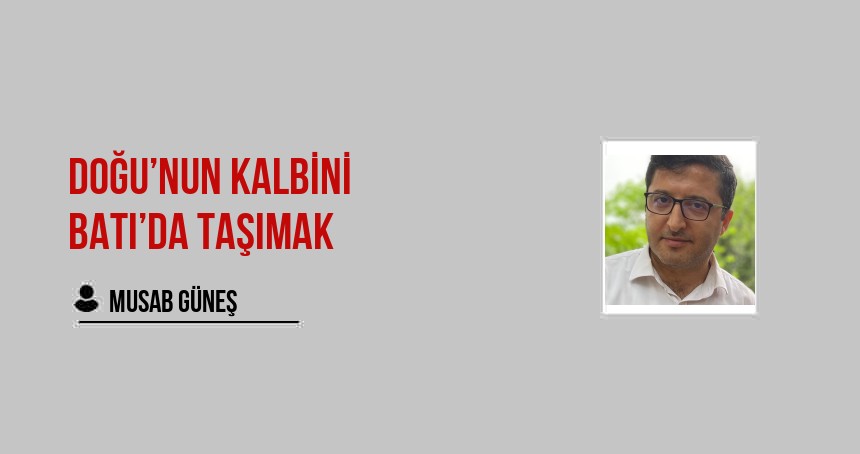 Doğu’nun Kalbini Batı’da Taşımak