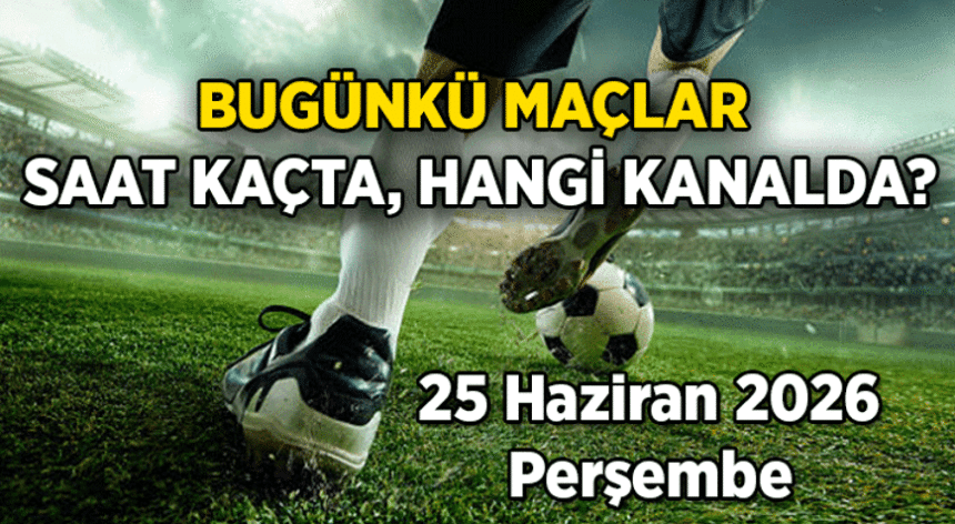 Bugün Dünya Kupası maçı var mı? 25 Haziran 2026 maç programı