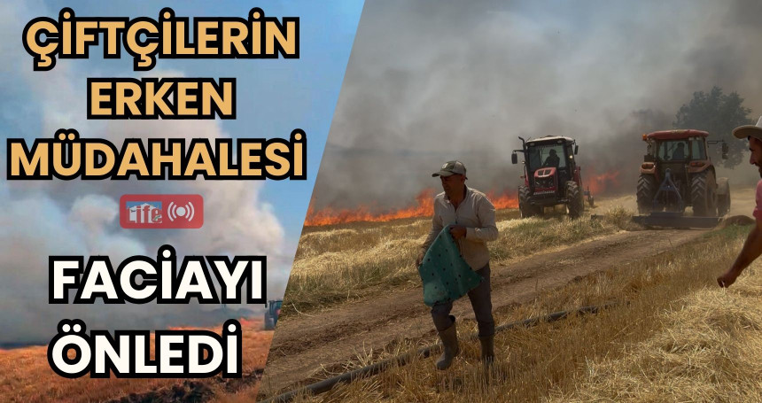 Çiftçilerin erken müdahalesi faciayı önledi