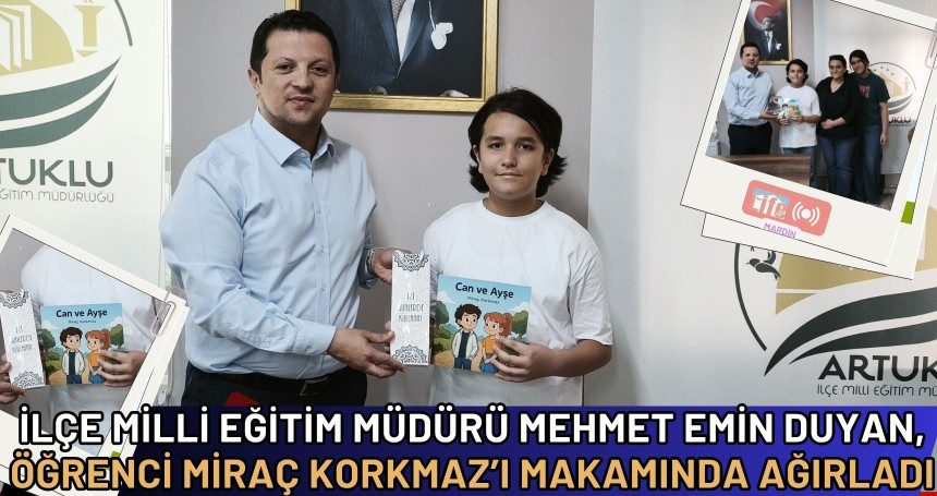 İlçe Milli Eğitim Müdürü Mehmet Emin Duyan, Öğrenci Miraç Korkmaz’ı Makamında Ağırladı