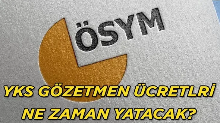 ÖSYM YKS gözetmen ücretleri ne zaman yatacak? ÖSYM sınav görevli ücretleri ne kadar?