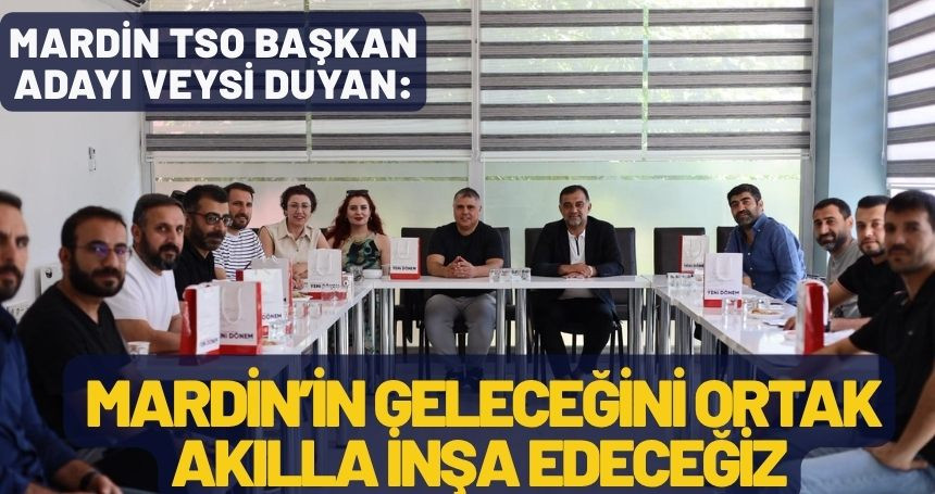 Duyan: Mardin’in Geleceğini Ortak Akılla İnşa Edeceğiz