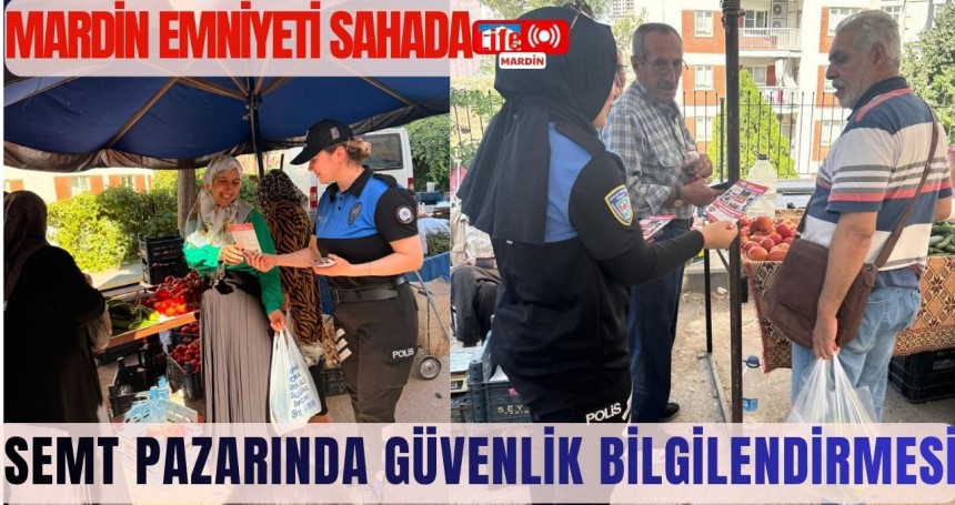 Mardin Emniyeti Sahada: Semt Pazarında Güvenlik Bilgilendirmesi