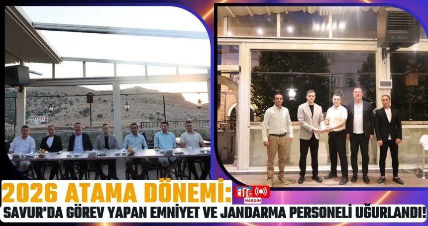 2026 Atama Dönemi: Savur'da Görev Yapan Emniyet ve Jandarma Personeli Uğurlandı!