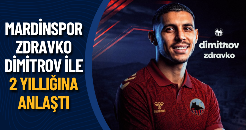Mardinspor Zdravko Dimitrov ile 2 yıllığına anlaştı