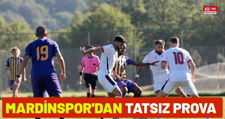 Mardinspor'dan tatsız prova