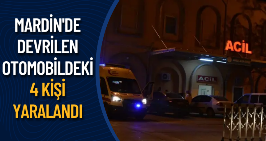 Mardin'de devrilen otomobildeki 4 kişi yaralandı