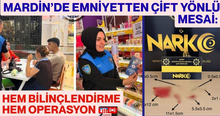 MARDİN’DE EMNİYETTEN ÇİFT YÖNLÜ MESAİ: HEM BİLİNÇLENDİRME HEM OPERASYON