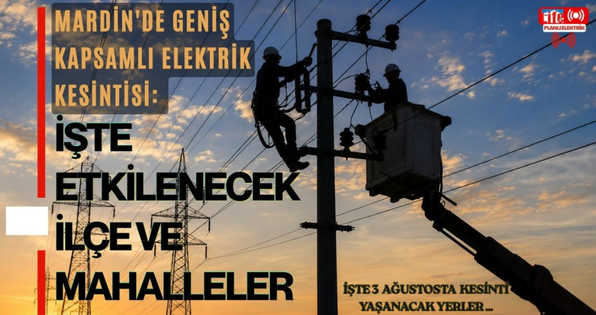 Mardin ve İlçelerinde Planlı Elektrik Kesintisi: İşte 3 Ağustos 2026 Programı
