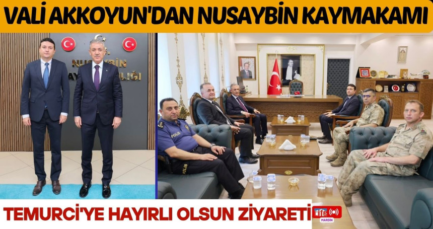 Vali Akkoyun'dan Nusaybin Kaymakamı Temurci'ye Hayırlı Olsun Ziyareti