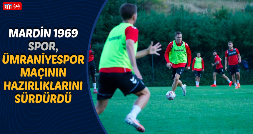 Mardin 1969 Spor, Ümraniyespor maçının hazırlıklarını sürdürdü