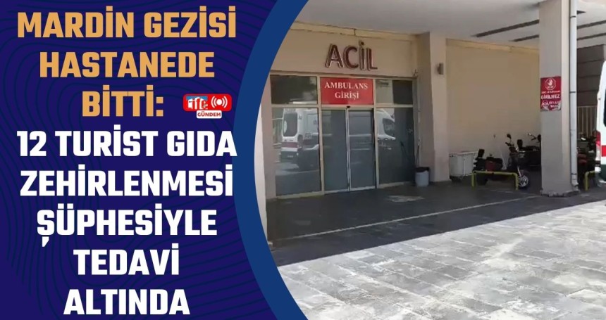 Mardin Gezisi Hastanede Bitti: 12 Turist Gıda Zehirlenmesi Şüphesiyle Tedavi Altında