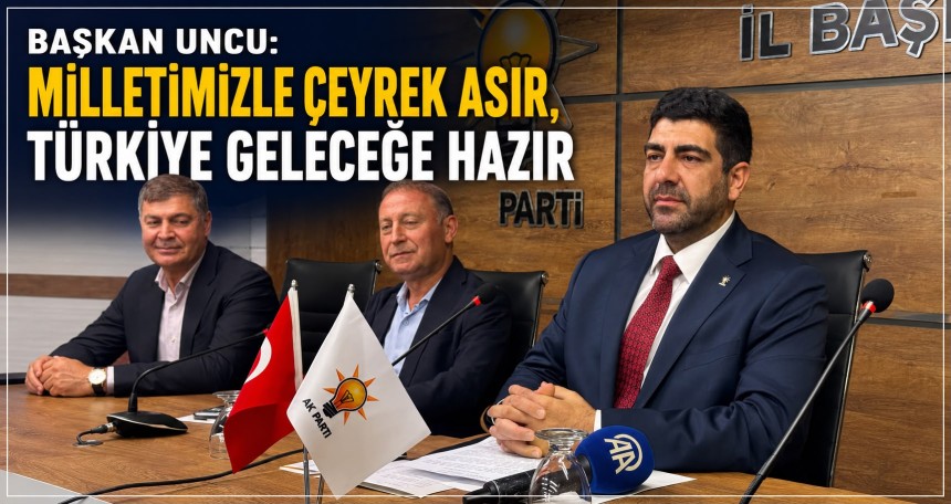 AK Parti Mardin İl Başkanı Mehmet Uncu: “Milletimizle çeyrek asır, Türkiye geleceğe hazır”
