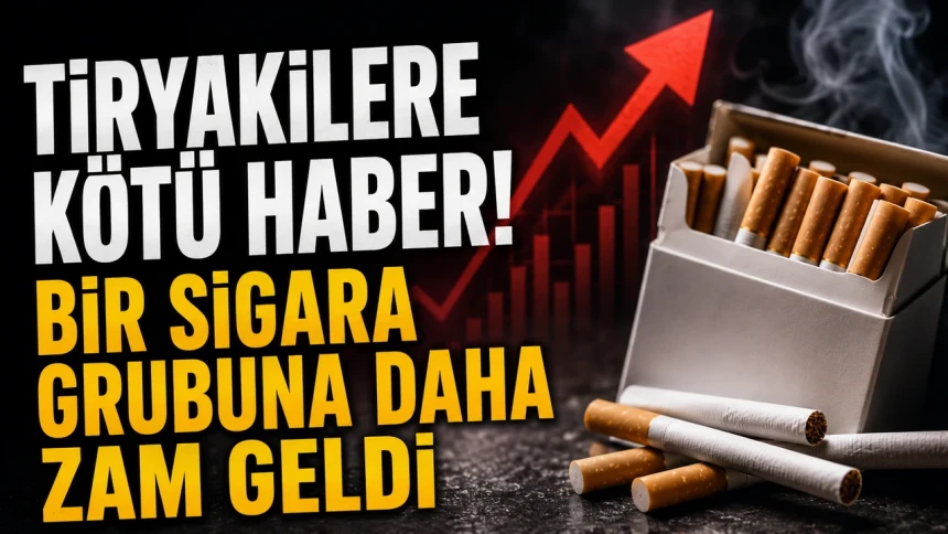 Tiryakilere kötü haber! Bir sigara grubuna daha zam geldi