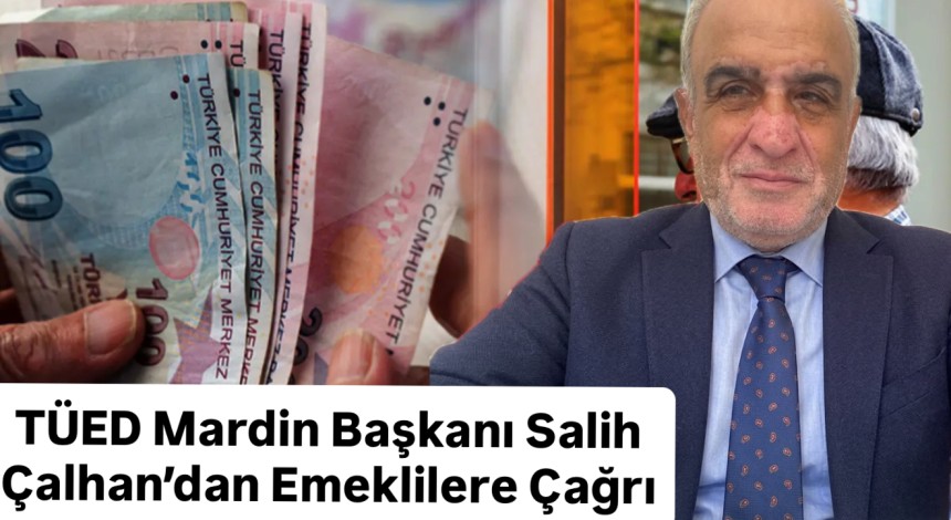 TÜED Mardin Başkanı Salih Çalhan’dan Emeklilere Çağrı: "Sosyal Yaşamın İçinde Kalın, Haklarınızı Koruyun"