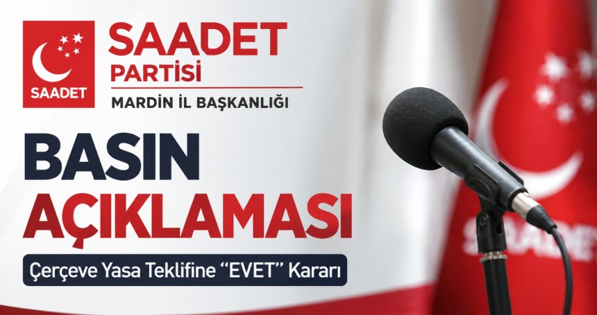 Saadet Partisi Mardin’den “Çerçeve Yasa Teklifi” Açıklaması: “Sürecin Merkezinde Olmalıyız”