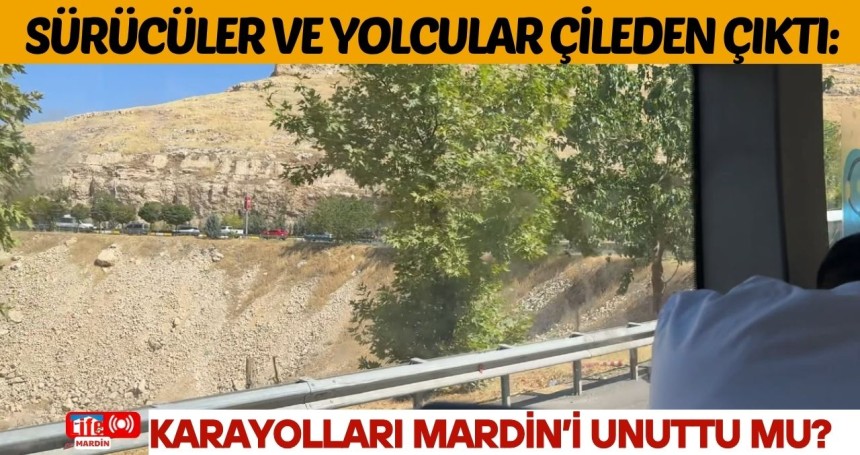 Sürücüler ve Yolcular  Çileden Çıktı: Karayolları Mardin’i Unuttu mu?