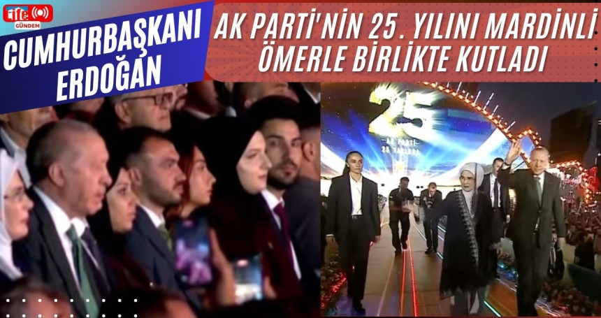 CUMHURBAŞKANI Erdoğan AK PARTİ'nin 25. YILINI Mardinli Ömerle birlikte kutladı
