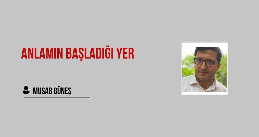 Anlamın Başladığı Yer