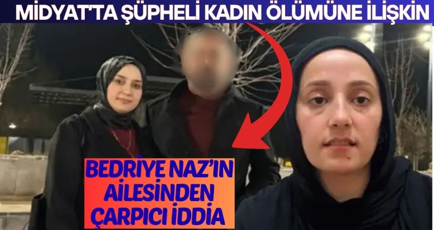 Midyat’ta Şüpheli Kadın Ölümüne İlişkin Bedriye Naz’ın Ailesinden çarpıcı İddia
