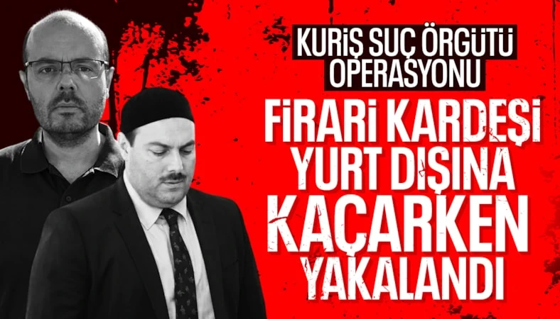 Alihan Kuriş'in kardeşi Hilmi Tuna Kuriş ve Erhan Yılmaz yakalandı