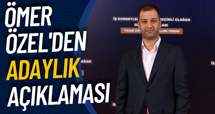 Ömer Özel'den adaylık açıklaması