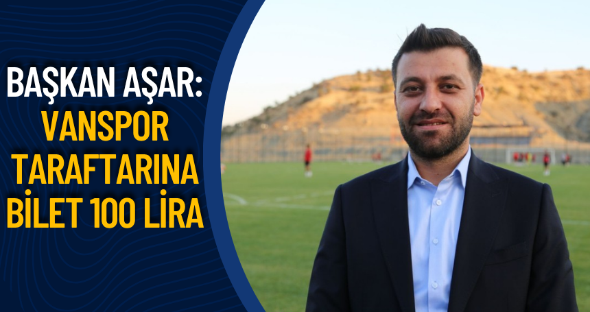 Başkan Aşar: Vanspor taraftarına bilet 100 lira