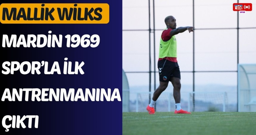 Mallik Wilks, Mardin 1969 Spor’la İlk Antrenmanına Çıktı