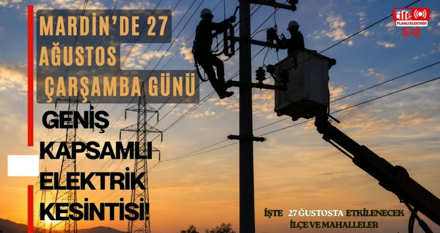 Mardin Genelinde 27 Ağustos'ta Geniş Kapsamlı Elektrik Kesintisi