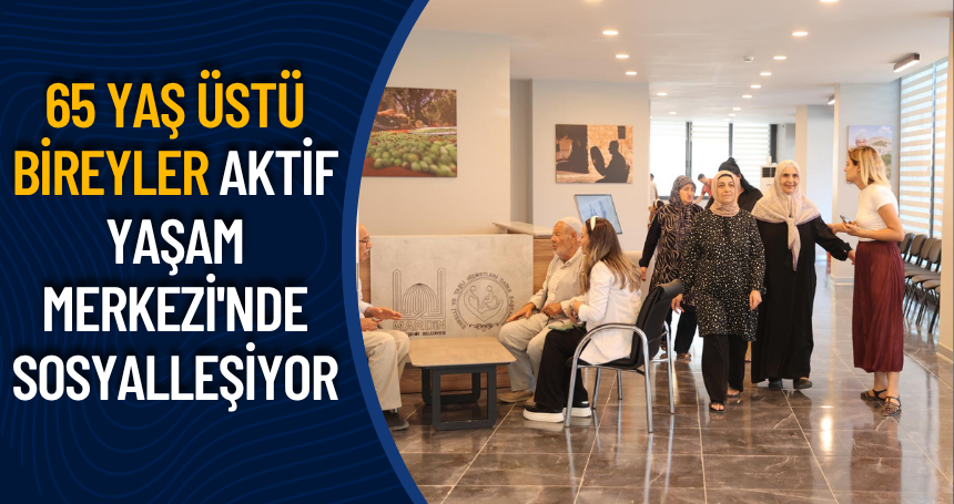 Mardin'de 65 yaş üstü bireyler Aktif Yaşam Merkezi'nde sosyalleşiyor