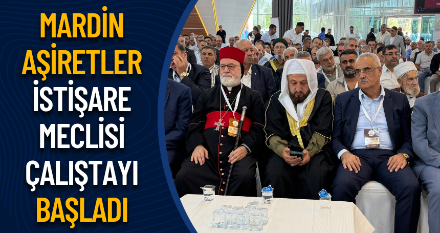 Mardin Aşiretler İstişare Meclisi Çalıştayı başladı