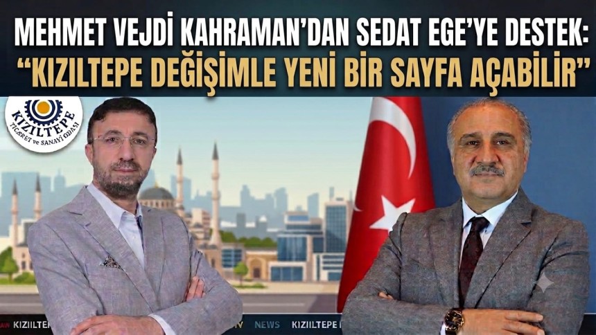 Mehmet Vejdi Kahraman’dan Sedat Ege’ye Destek: "Kızıltepe Değişimle Yeni Bir Sayfa Açabilir"