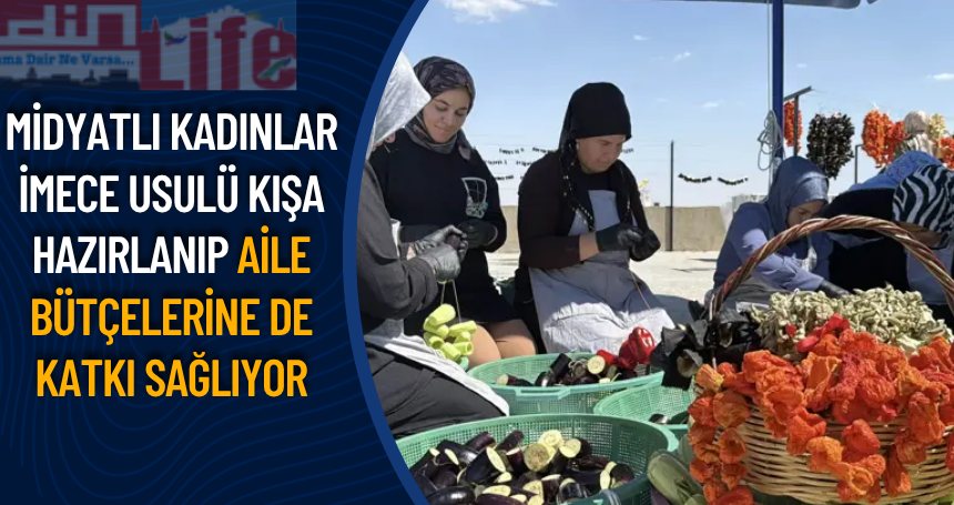 Midyatlı kadınlar imece usulü kışa hazırlanıp aile bütçelerine de katkı sağlıyor