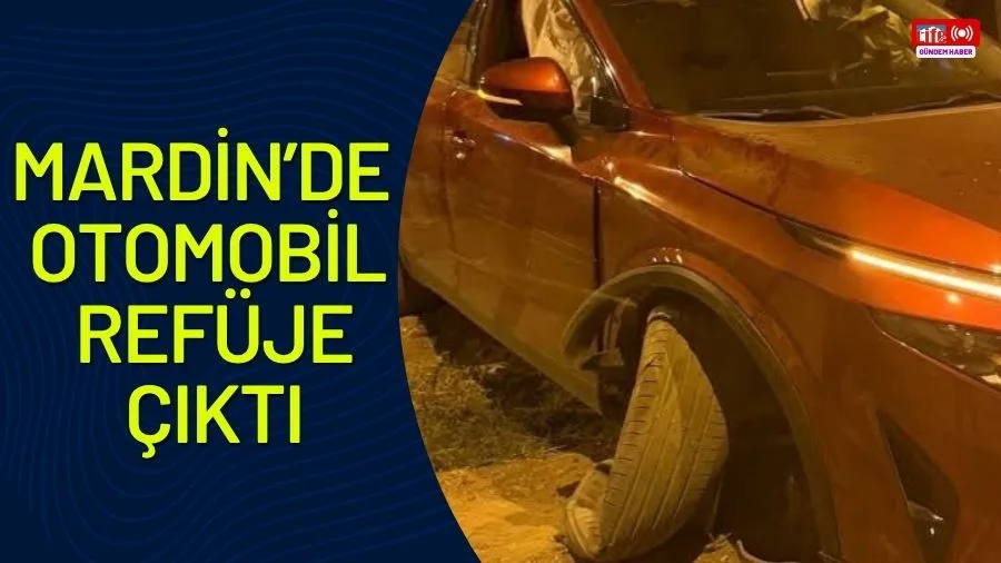 Mardin’de otomobil refüje çıktı