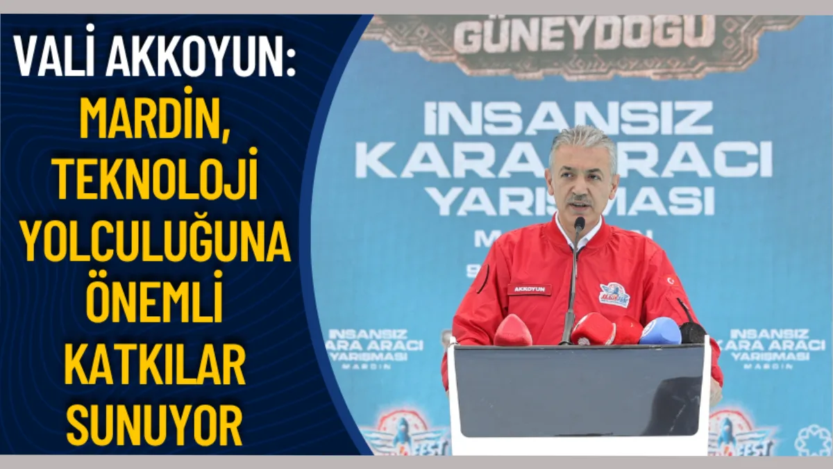Vali Akkoyun: Mardin, teknoloji yolculuğuna önemli katkılar sunuyor