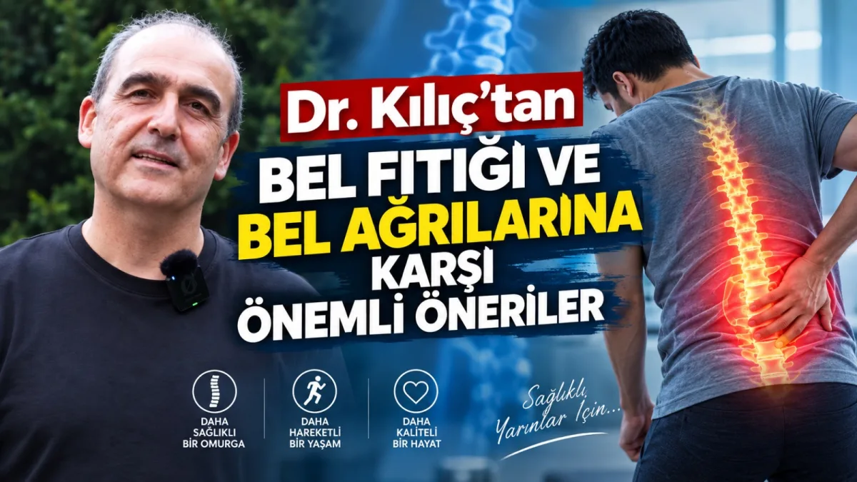 Dr. Kılıç’tan Bel Fıtığı ve Bel Ağrılarına Karşı Önemli Öneriler