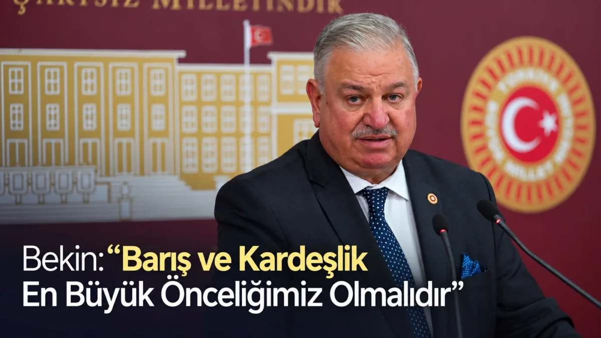 Bekin: Barış ve kardeşlik en büyük önceliğimiz olmalıdır