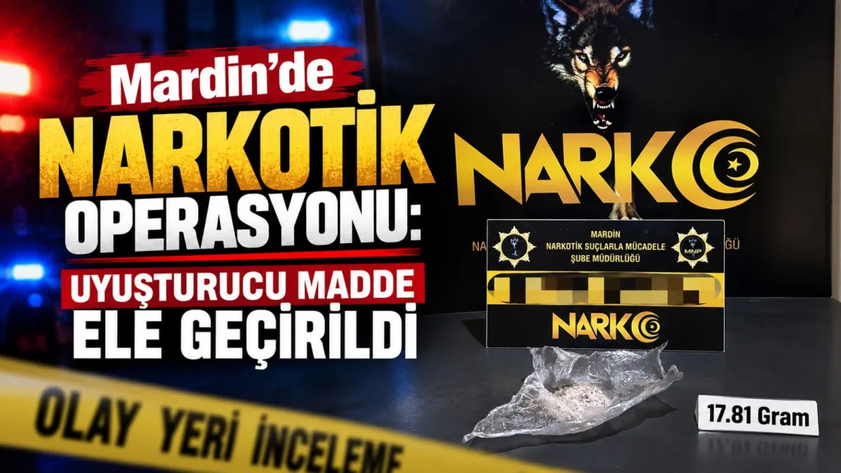Mardin’de Narkotik Operasyonu: Uyuşturucu Madde Ele Geçirildi