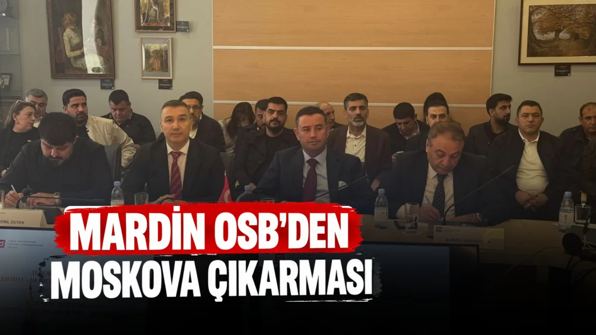 Mardin OSB Heyeti'nden Moskova Çıkarması