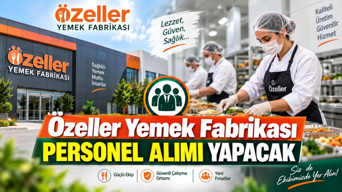 Özeller Yemek Fabrikası personel alımı yapacak