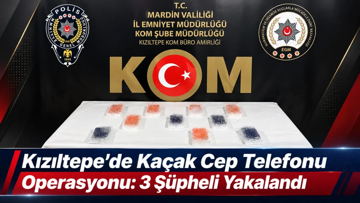Kızıltepe’de Kaçak Cep Telefonu Operasyonu: 3 Şüpheli Yakalandı