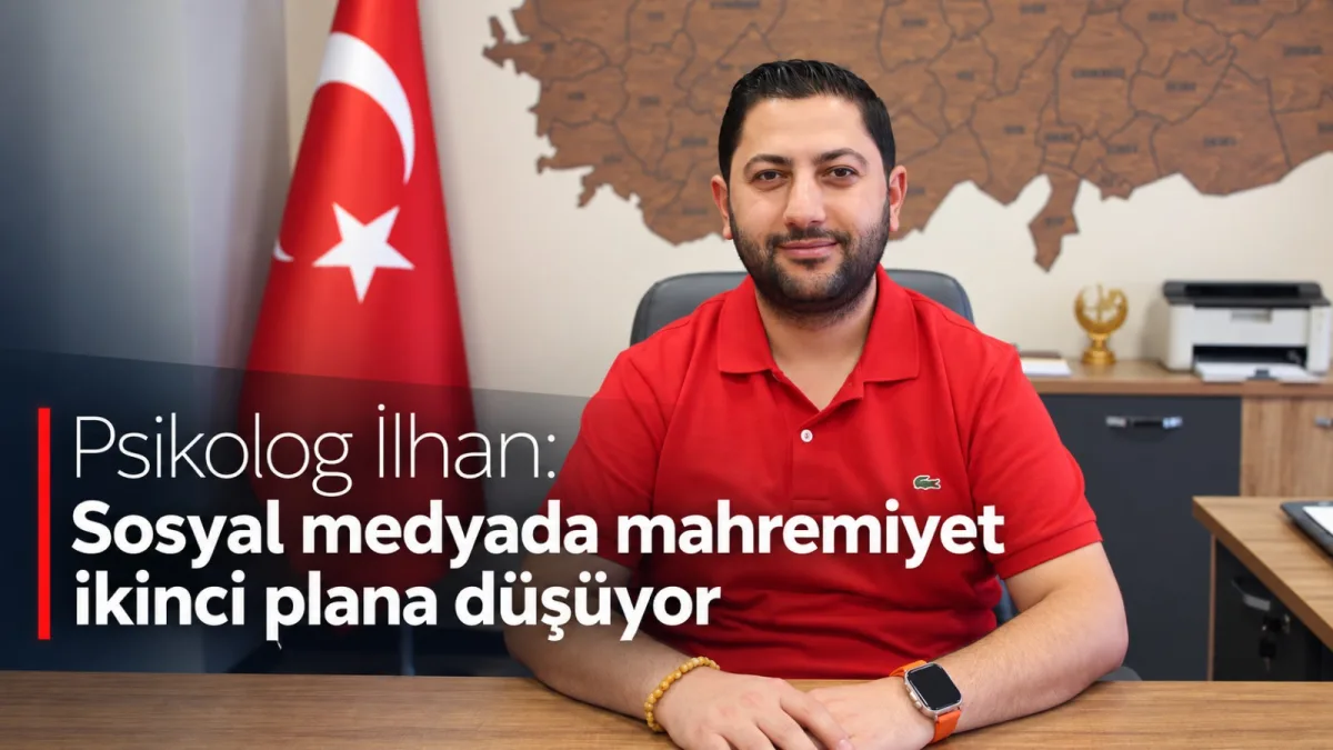 Psikolog İlhan: Sosyal medyada mahremiyet ikinci plana düşüyor