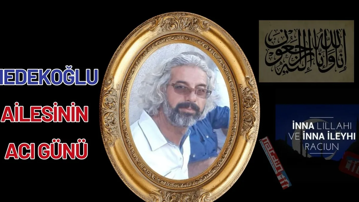 Hedekoğlu ailesinin acı günü!