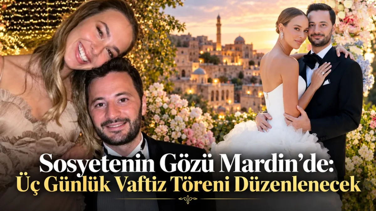 Sosyetenin Gözü Mardin’de: Üç Günlük Vaftiz Töreni Düzenlenecek