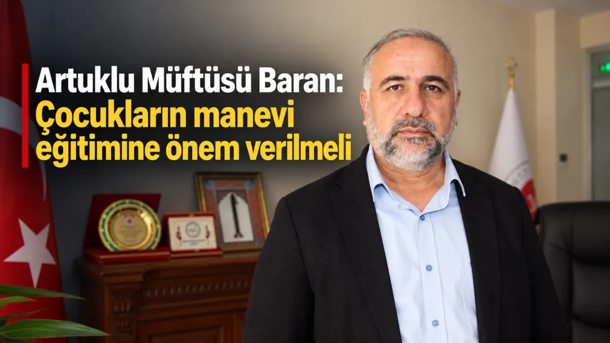 Artuklu Müftüsü Baran: Çocukların manevi eğitimine önem verilmeli