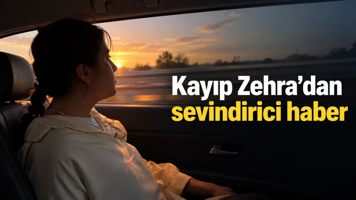 Kayıp Zehra’dan sevindirici haber