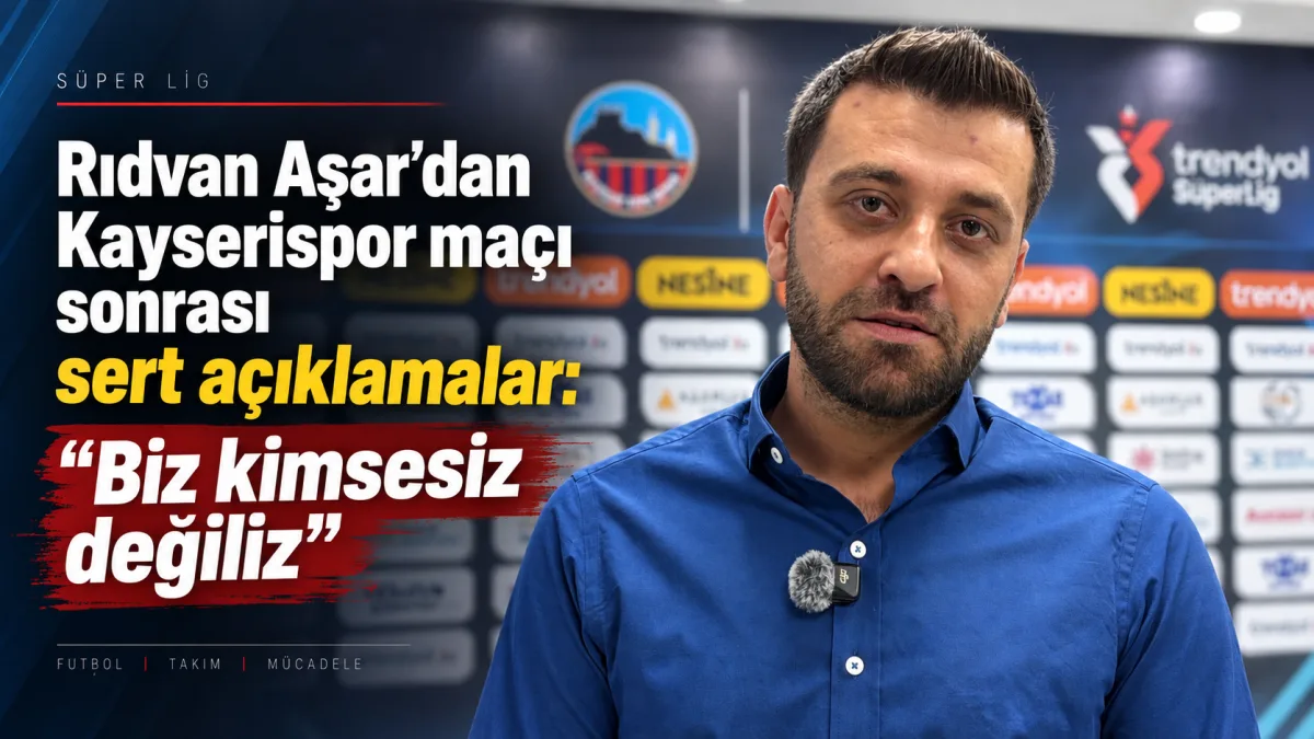 Rıdvan Aşar’dan Kayserispor maçı sonrası sert açıklamalar: “Biz kimsesiz değiliz”